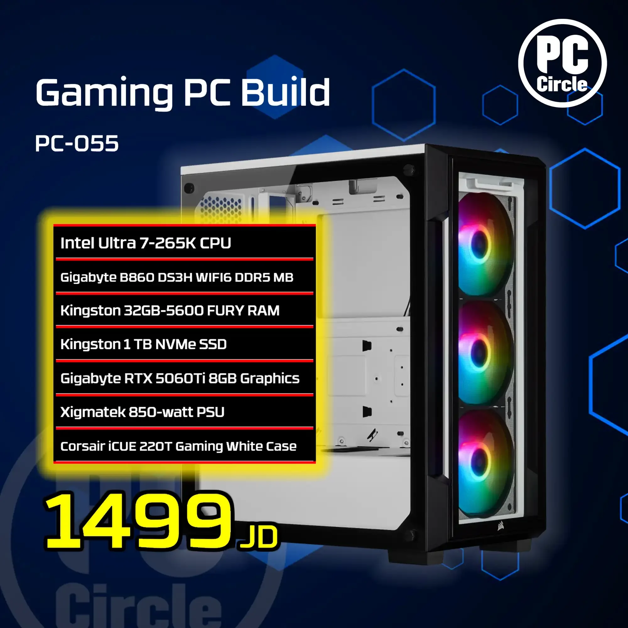 كمبيوتر ألعاب PC-055 بمعالج Ultra 7-265K، تبريد سائل Corsair 240 أبيض، لوحة Gigabyte B860 DS3H WIFI6، رام Fury 32GB بسرعة 5600، SSD NV3 1TB، كرت Gigabyte RTX 5060 Ti 8GB بمروحتين، مزود Xigmatek 850 واط، كيس Corsair iCUE 220T ARGB أبيض